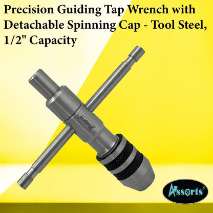 ASSORTS Precision Guiding Tap Wrench with Detachable Spinning Cap - Tool Steel, 1/2" Capacity